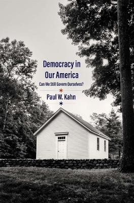 Democracy in Our America(English, Hardcover, Kahn Paul W.)