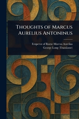 Thoughts of Marcus Aurelius Antoninus(English, Paperback, Marcus Aurelius Emperor Of Rome)