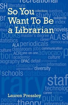So You Want To Be a Librarian(English, Paperback, Pressley Lauren)