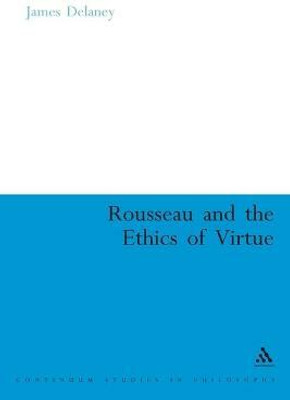 Rousseau and the Ethics of Virtue(English, Electronic book text, Delaney James)