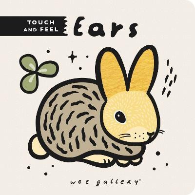 Wee Gallery Touch and Feel: Ears(English, Board book, unknown)