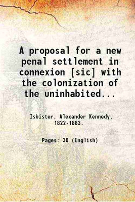 A proposal for a new penal settlement in connexion [sic] with the colonization of the uninhabited districts of British North America. Alexander K. Isbister. 1850 [Hardcover](Hardcover, Isbister, Alexander Kennedy, .)