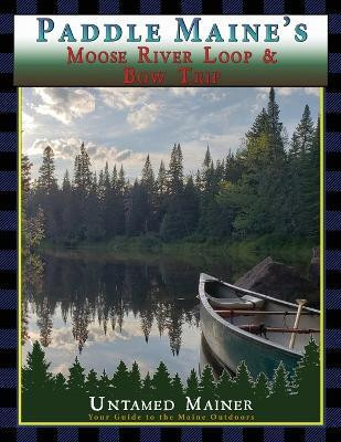 Paddle Maine's Moose River Loop & Bow Trip(English, Paperback, Quintal-Snowman Angela)