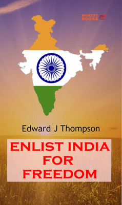 Enlist India for Freedom(Perfect, Edward J Thompson)