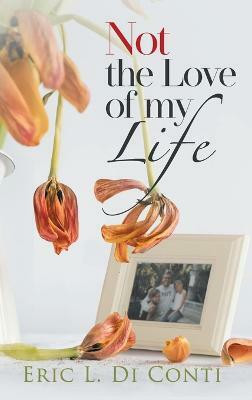 Not the Love of my Life(English, Hardcover, Di Conti Eric L)