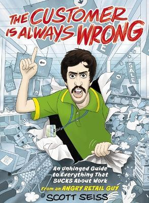 The Customer Is Always Wrong(English, Hardcover, Seiss Scott)