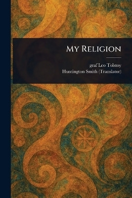 My Religion(English, Paperback, Tolstoy Leo Graf)