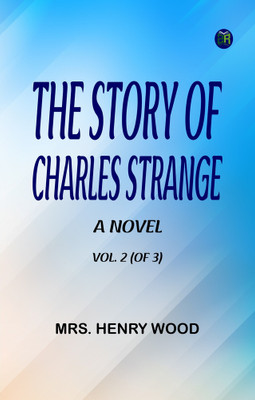 The Story of Charles Strange: A Novel. Vol. 2 (of 3)(Paperback, Mrs. Henry Wood)