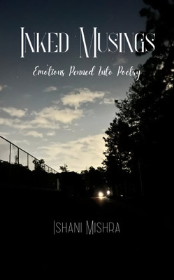 Inked Musings Emotions Penned Into Poetry(Paperback, Ishani Mishra)