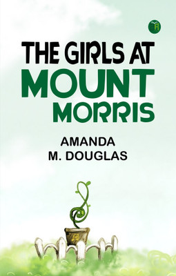 The Girls at Mount Morris(Paperback, Amanda M. Douglas)