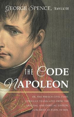 The Code Napoleon; Or, the French Civil Code. Literally Translated from the Original and Official Edition, Published at Paris, in 1804, by a Barrister of the Inner Temple(English, Hardcover, unknown)