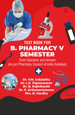 TEXT BOOK FOR B.PHARMACY V SEMESTER - Short Question and Answer (As per Pharmacy Council of India Syllabus)(Paperback, Dr. V.N. Indulatha, Dr. L.V. Vigneswaran, Dr. B. Rajinikanth, Dr. P. Arthanariswaran, Mrs. B. Hardha)