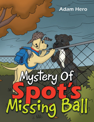 Mystery Of Spot's Missing Ball(Hardcover, Adam Hero)