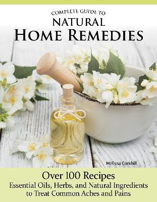 Complete Guide to Natural Home Remedies(English, Paperback, Corkhill Melissa)