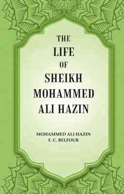 The life of Sheikh Mohammed Ali Hazin(Paperback, Mohammed Ali Hazin, F. C. Belfour)