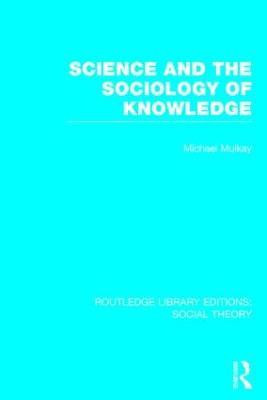 Science and the Sociology of Knowledge (RLE Social Theory)(English, Hardcover, Mulkay Michael)