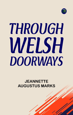 Through Welsh Doorways(Paperback, Jeannette Augustus Marks)