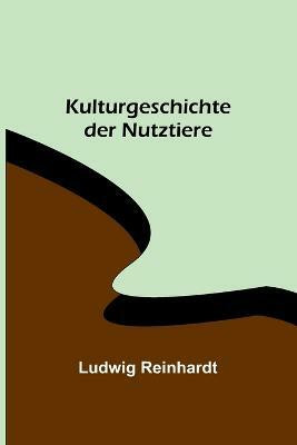 Kulturgeschichte der Nutztiere(German, Paperback, Reinhardt Ludwig)