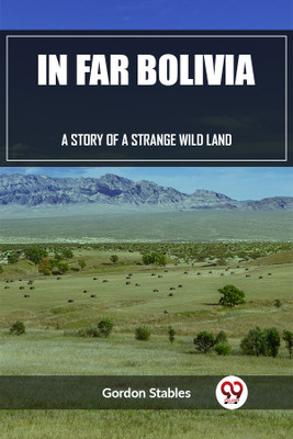 In Far BoliviaA Story of a Strange Wild Land (Edition2023)(English, Paperback, Stables Gordon)