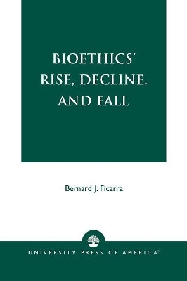 Bioethics' Rise, Decline, and Fall(English, Paperback, Ficarra Bernard J.)