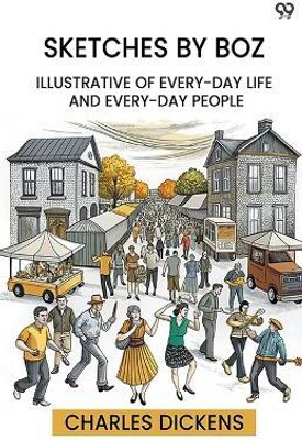 Sketches By BozIllustrative Of Every-Day Life And Every-Day People (Edition1)(English, Paperback, Dickens Charles)
