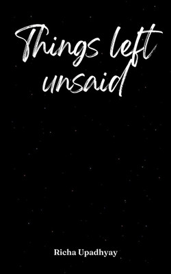 Things left unsaid(Paperback, Richa Upadhyay)