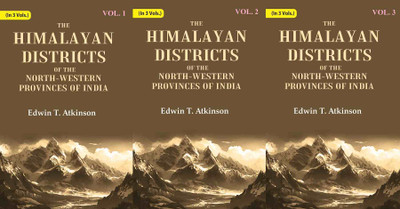 The Himalayan Districts of the North-Western Provinces of India 3 Vols Set [Hardcover](Hardcover, Edwin T. Atkinson)