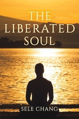 The Liberated Soul(English, Paperback, Chang Sele)