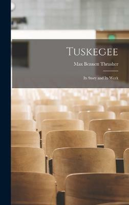 Tuskegee; its Story and its Work(English, Hardcover, Bennett Thrasher Max)