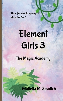Element Girls 3(English, Paperback, Spudich Giulietta M)