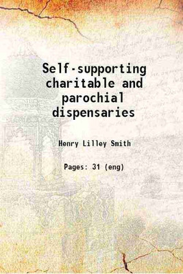 Self-supporting charitable and parochial dispensaries 1831 [Hardcover](Hardcover, Henry Lilley Smith)
