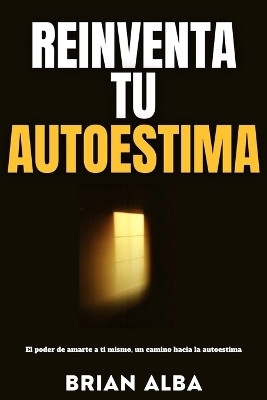 Reinventa Tu Autoestima(Spanish, Paperback, Alba Brian)