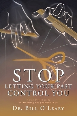 Stop Letting Your Past Control You(English, Paperback, O'Leary Bill Dr)