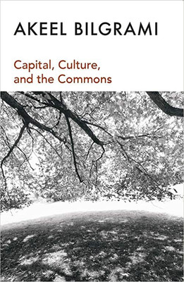 capitalcultureandthecommons(Paperback, Akeel Bilgrami)