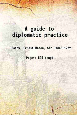 A guide to diplomatic practice 1932 [Hardcover](Hardcover, Satow, Ernest Mason, Sir,)
