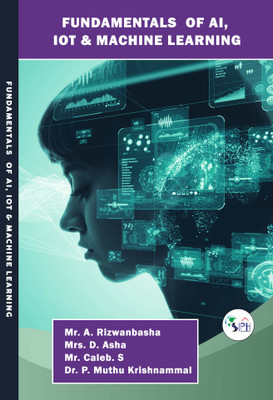 Fundamentals of AI, IOT & Machine Learning(Paperback, Mr. A. Rizwanbasha, Mrs. D. Asha, Mr. Caleb. S, Dr. P. Muthu Krishnammal.)