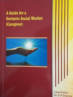 A Guide For A Geriatric Social Worker (Caregiver)  - GSW training guide(Hardcover, Dr.O.P.Sharma)