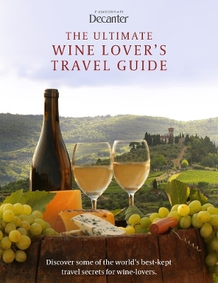 The Ultimate Wine Lover's Travel Guide(English, Hardcover, Decanter)