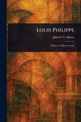 Louis Philippe(English, Paperback, Abbott John Stevens Cabot)