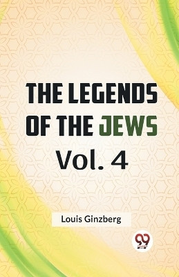 The Legends Of The Jews Vol. 4(English, Paperback, Ginzberg Louis)