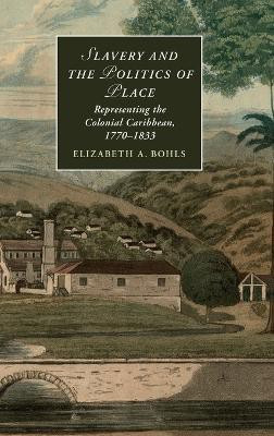 Slavery and the Politics of Place(English, Hardcover, Bohls Elizabeth A.)