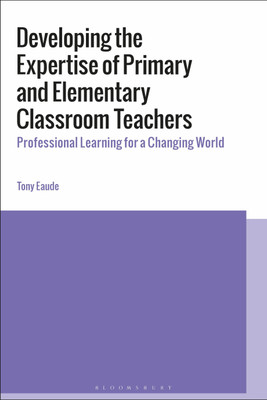 Developing the Expertise of Primary and Elementary Classroom Teachers(English, Paperback, Eaude Tony Dr)
