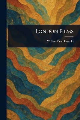 London Films(English, Paperback, Howells William Dean)