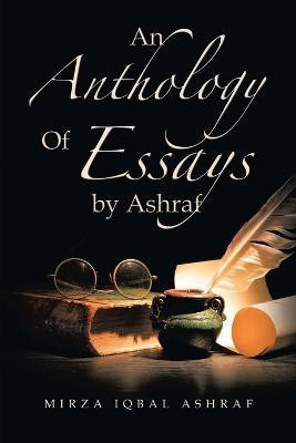 An Anthology of Essays by Ashraf(English, Paperback, Ashraf Mirza Iqbal)