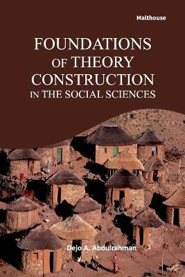 Foundations of Theory Construction in The Social Sciences(English, Paperback, Abdulrahman Dejo A)