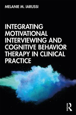 Integrating Motivational Interviewing and Cognitive Behavior Therapy in Clinical Practice(English, Paperback, Iarussi Melanie M.)