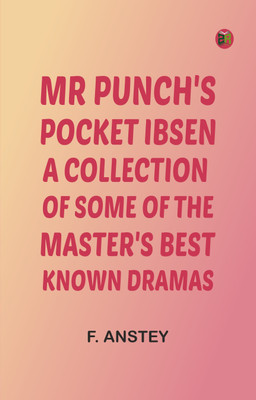 Mr Punch's Pocket Ibsen - A Collection of Some of the Master's Best Known Dramas(Paperback, F. Anstey)