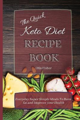The Quick Keto Diet Recipe Book(English, Paperback, Fisher Otis)