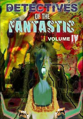 Detectives of the Fantastic: Volume Iv(English, Paperback, Press Thirteen O'clock)