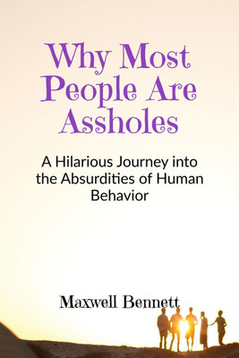 Why Most People Are Assholes(English, Paperback, Maxwell Bennett)